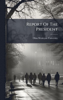 Ohio Wesleyan University - Report Of The President, Inbunden. Tillgänglighet: Lägg i varukorg