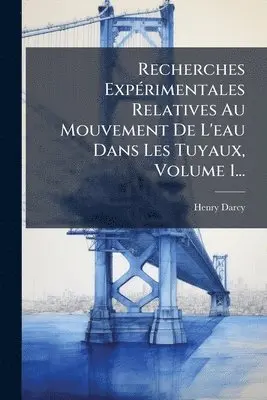 Henry Darcy - Recherches ExpÃ(c)rimentales Relatives Au Mouvement De L'eau Dans Les Tuyaux, Volume 1..., Häftad. Tillgänglighet: Lägg i varukorg