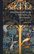 Observatorum In Statii Silvis Specimen...