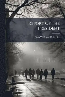 Ohio Wesleyan University - Report Of The President, Häftad. Tillgänglighet: Lägg i varukorg
