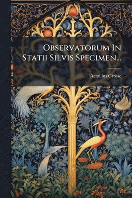 Aemilius Grosse - Observatorum In Statii Silvis Specimen..., Häftad
