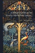 Observatorum In Statii Silvis Specimen...
