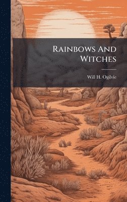 Will H Ogilvie - Rainbows And Witches, Inbunden. Tillgänglighet: Lägg i varukorg