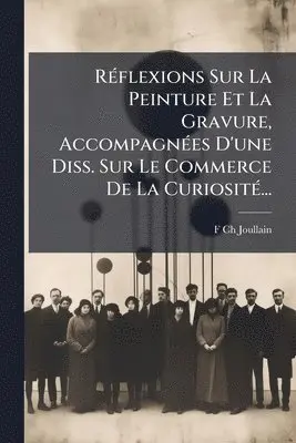 RÃ(c)flexions Sur La Peinture Et La Gravure, AccompagnÃ(c)es D'une Diss. Sur Le Commerce De La CuriositÃ(c)...