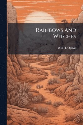 Will H Ogilvie - Rainbows And Witches, Häftad. Tillgänglighet: Lägg i varukorg