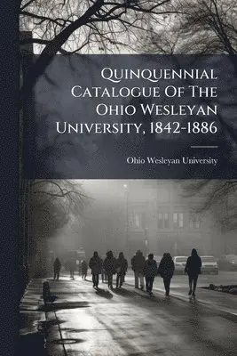 Ohio Wesleyan University - Quinquennial Catalogue Of The Ohio Wesleyan University, 1842-1886, Häftad. Tillgänglighet: Lägg i varukorg