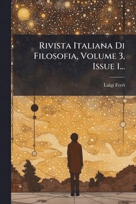 Luigi Ferri - Rivista Italiana Di Filosofia, Volume 3, Issue 1..., Häftad. Tillgänglighet: Lägg i varukorg