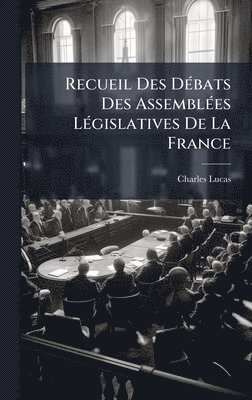 Charles Lucas - Recueil Des DÃ(c)bats Des AssemblÃ(c)es LÃ(c)gislatives De La France, Inbunden. Tillgänglighet: Lägg i varukorg