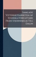 Samlade Vitterhetsarbeten Af Svenska Författare FrÃ n Stjernhjelm Till Dalin