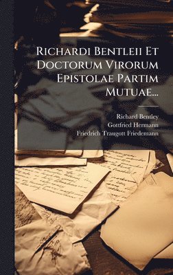 Richard Bentley, Gottfried Hermann - Richardi Bentleii Et Doctorum Virorum Epistolae Partim Mutuae..., Inbunden