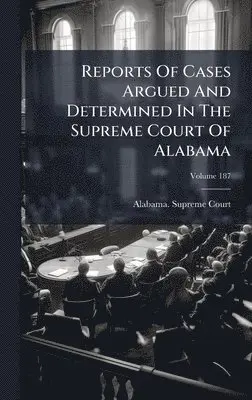 Alabama Supreme Court - Reports Of Cases Argued And Determined In The Supreme Court Of Alabama, Inbunden. Tillgänglighet: Lägg i varukorg