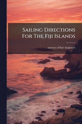 Sailing Directions For The Fiji Islands