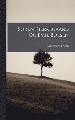 Carl Frederik Koch - SÃ, ren Kierkegaard Og Emil Boesen, Inbunden