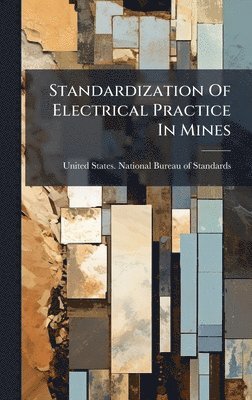 Standardization Of Electrical Practice In Mines, Inbunden