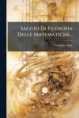 Giuseppe Calza - Saggio Di Filosofia Delle Matematiche..., Häftad