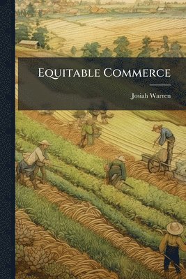 Josiah Warren - Equitable Commerce, Häftad. Tillgänglighet: Lägg i varukorg