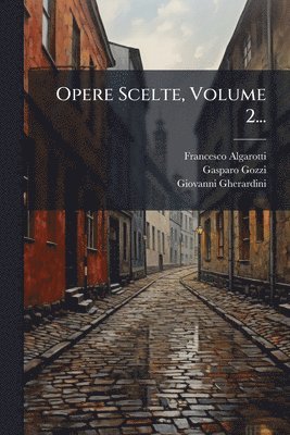 Francesco Algarotti (Conte), Giovanni Gherardini - Opere Scelte, Volume 2..., Häftad
