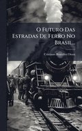 O Futuro Das Estradas De Ferro No Brasil...