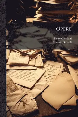 Pietro Giordani, Antonio Gussalli - Opere, Häftad. Tillgänglighet: Tillfälligt slut