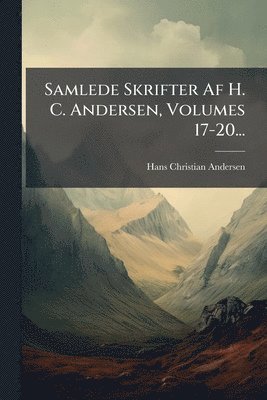 Hans Christian Andersen - Samlede Skrifter Af H. C. Andersen, Volumes 17-20..., Häftad. Tillgänglighet: Lägg i varukorg