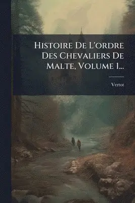 Vertot (Abbã(c) De) - Histoire De L'ordre Des Chevaliers De Malte, Volume 1..., Häftad. Tillgänglighet: Tillfälligt slut