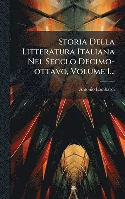 Antonio Lombardi - Storia Della Litteratura Italiana Nel Secclo Decimo-ottavo, Volume 1..., Inbunden. Tillgänglighet: Lägg i varukorg