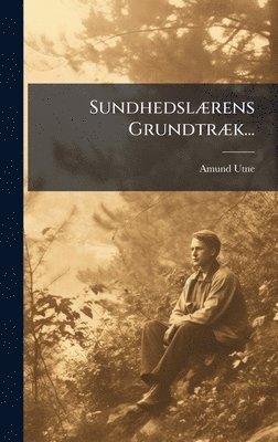 Amund Utne - SundhedslÃ]rens GrundtrÃ]k..., Inbunden