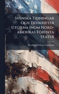 Svenska Tidningar Och Tidskrifter Utgifna Inom Nord-amerikas Förenta Stater
