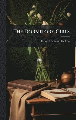 Edward Antonio Paulton - Dormitory Girls, Inbunden. Tillgänglighet: Lägg i varukorg