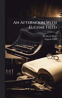Afternoon With Eugene Field