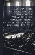 Systematische Entwickelung der Lehre von der Verj�hrung der peinlichen Strafe, nach gemeinen und besondern Rechten.