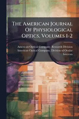 American Journal Of Physiological Optics, Volumes 1-2