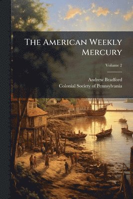 Andrew Bradford - American Weekly Mercury, Häftad. Tillgänglighet: Lägg i varukorg