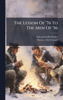 Edward Griffin Parker - Lesson Of '76 To The Men Of '56, Inbunden. Tillgänglighet: Lägg i varukorg
