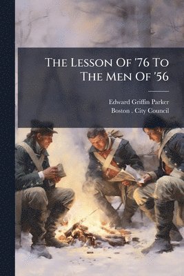 Edward Griffin Parker - Lesson Of '76 To The Men Of '56, Häftad. Tillgänglighet: Lägg i varukorg