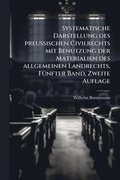 Systematische Darstellung des preuÿischen Civilrechts mit Benutzung der Materialien des allgemeinen Landrechts, F�1/4nfter Band, Zweite Auflage