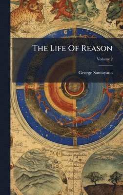 George Santayana - Life Of Reason, Inbunden
