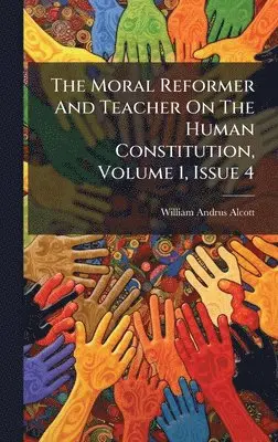 William Andrus Alcott - Moral Reformer And Teacher On The Human Constitution, Volume 1, Issue 4, Inbunden. Tillgänglighet: Lägg i varukorg