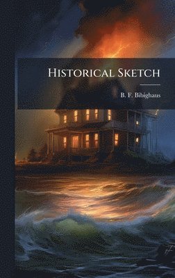 B F Bibighaus - Historical Sketch, Inbunden. Tillgänglighet: Lägg i varukorg