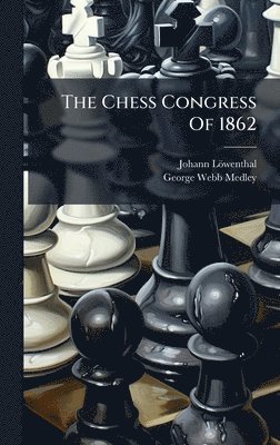 Johann Löwenthal - Chess Congress Of 1862, Inbunden. Tillgänglighet: Lägg i varukorg
