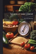 So sollt ihr Leben!