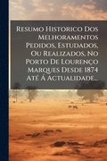 Resumo Historico Dos Melhoramentos Pedidos, Estudados, Ou Realizados, No Porto De Lourenço Marques Desde 1874 Até ÿ Actualidade...