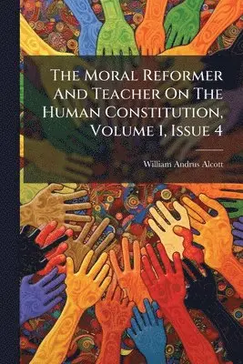 William Andrus Alcott - Moral Reformer And Teacher On The Human Constitution, Volume 1, Issue 4, Häftad. Tillgänglighet: Lägg i varukorg