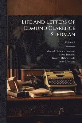 Edmund Clarence Stedman, Laura Stedman - Life And Letters Of Edmund Clarence Stedman, Häftad. Tillgänglighet: Lägg i varukorg