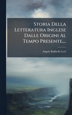 Angelo Raffaello Levi - Storia Della Letteratura Inglese Dalle Origini Al Tempo Presente, ..., Inbunden