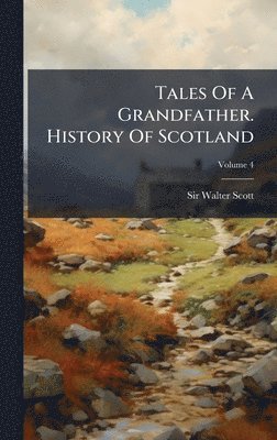 Walter Scott - Tales Of A Grandfather. History Of Scotland, Inbunden