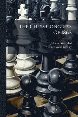 Johann Löwenthal - Chess Congress Of 1862, Häftad. Tillgänglighet: Lägg i varukorg