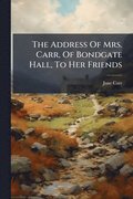 Address Of Mrs. Carr, Of Bondgate Hall, To Her Friends