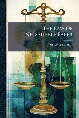 Alfred William Bays - Law Of Negotiable Paper, Häftad. Tillgänglighet: Lägg i varukorg