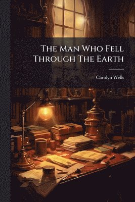 Carolyn Wells - Man Who Fell Through The Earth, Häftad